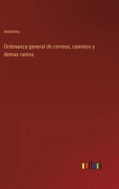 Ordenanza General De Correos, Caminos Y Demas Ramos (Spanish Edition)