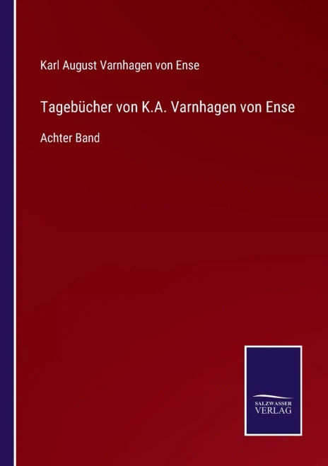 Tagebücher Von K.A. Varnhagen Von Ense: Achter Band (German Edition)