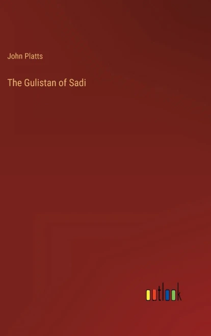 The Gulistan Of Sadi