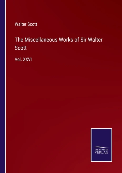 The Miscellaneous Works Of Sir Walter Scott: Vol. Xxvi