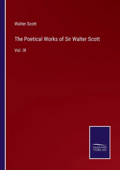 The Poetical Works Of Sir Walter Scott: Vol. Ix