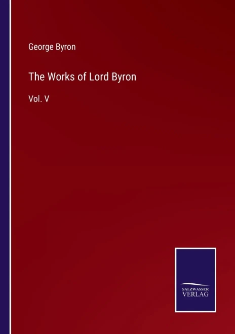 The Works Of Lord Byron: Vol. V