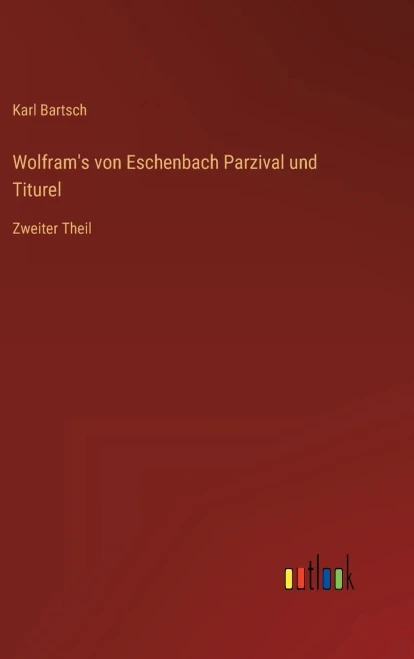 Wolfram's Von Eschenbach Parzival Und Titurel: Zweiter Theil (German Edition)