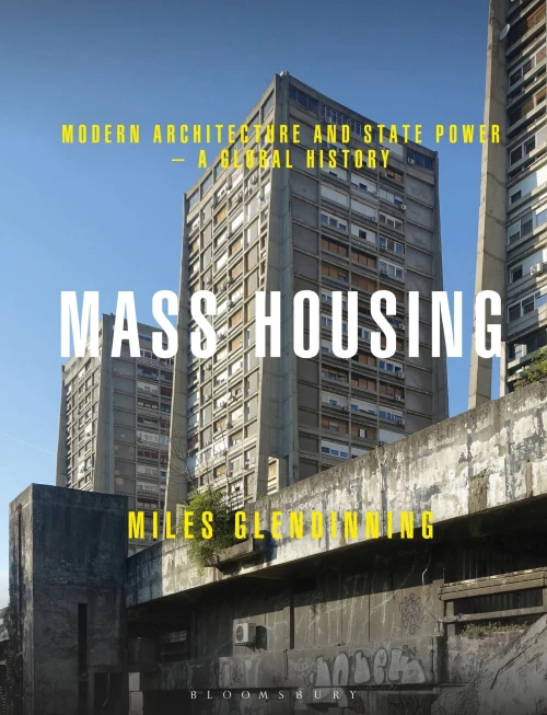 Mass Housing: Modern Architecture and State Power – a Global History - 9781474222501