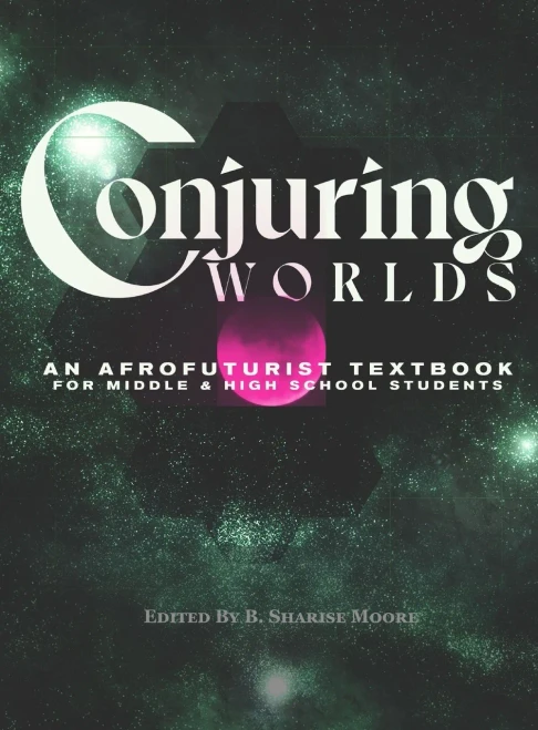 Conjuring Worlds: An Afrofuturist Textbook For Middle And High School Students