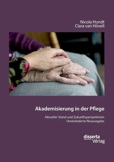 Akademisierung In Der Pflege. Aktueller Stand Und Zukunftsperspektiven: Unveränderte Neuausgabe (German Edition)