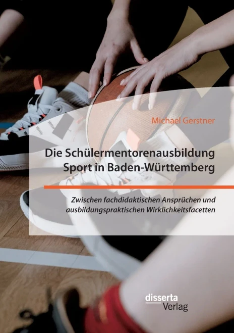 Die Schülermentorenausbildung Sport In Baden-Württemberg. Zwischen Fachdidaktischen Ansprüchen Und Ausbildungspraktischen Wirklichkeitsfacetten (German Edition)