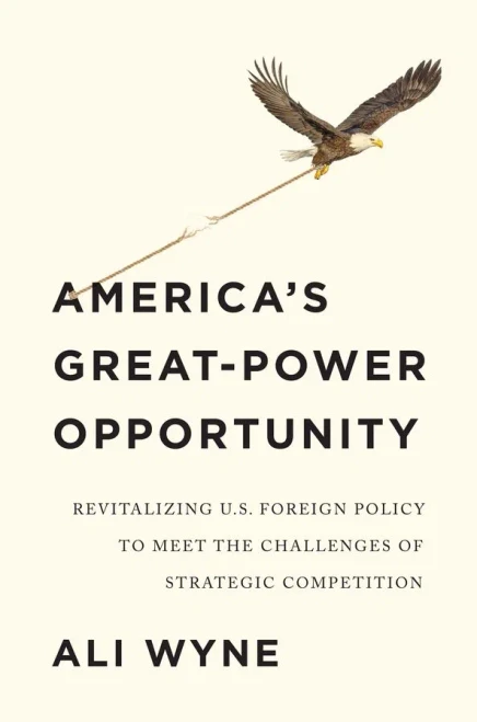 America's Great-Power Opportunity: Revitalizing U.S. Foreign Policy To Meet The Challenges Of Strategic Competition