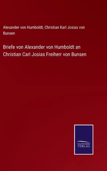 Briefe Von Alexander Von Humboldt An Christian Carl Josias Freiherr Von Bunsen (German Edition)