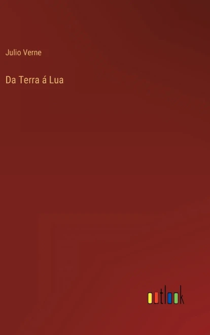 Da Terra Á Lua (Portuguese Edition)