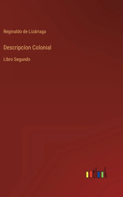 Descripcíon Colonial: Libro Segundo (Spanish Edition)