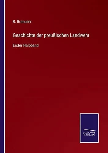 Geschichte Der Preußischen Landwehr: Erster Halbband (German Edition)