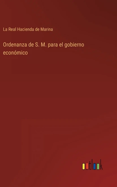 Ordenanza De S. M. Para El Gobierno Económico (Spanish Edition)