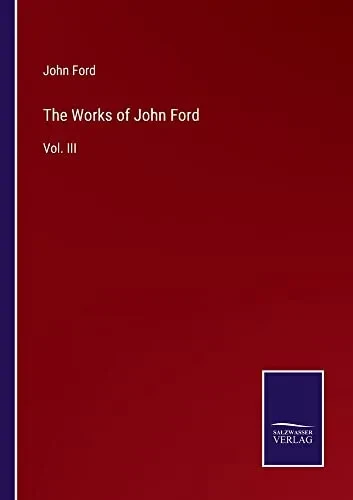 The Works Of John Ford: Vol. Iii