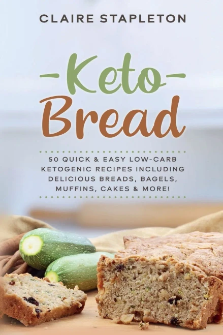 Keto Bread: 50 Quick & Easy Low-Carb Ketogenic Recipes Including Delicious Breads, Bagels, Muffins, Cakes & More! - 9781922346070