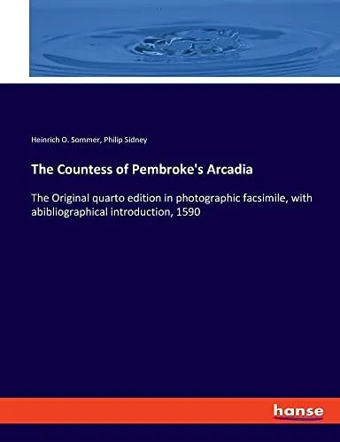 The Countess Of Pembroke's Arcadia: The Original Quarto Edition In Photographic Facsimile, With Abibliographical Introduction, 1590