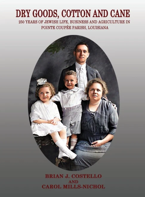 Dry Goods, Cotton And Cane: 250 Years Of Jewish Life, Business And Agriculture In Pointe Coupée Parish, Louisiana