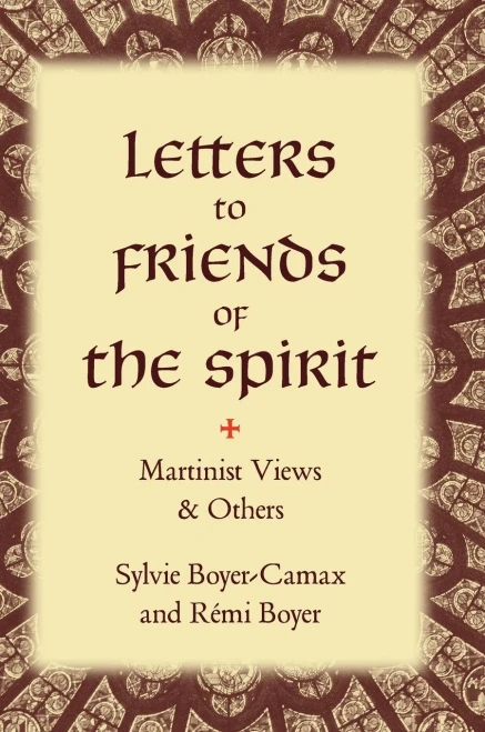 Letters To Friends Of The Spirit: Martinist Views & Others