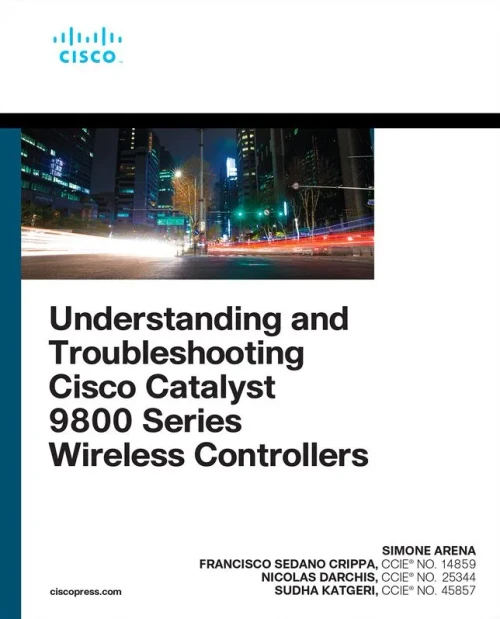 Understanding And Troubleshooting Cisco Catalyst 9800 Series Wireless Controllers