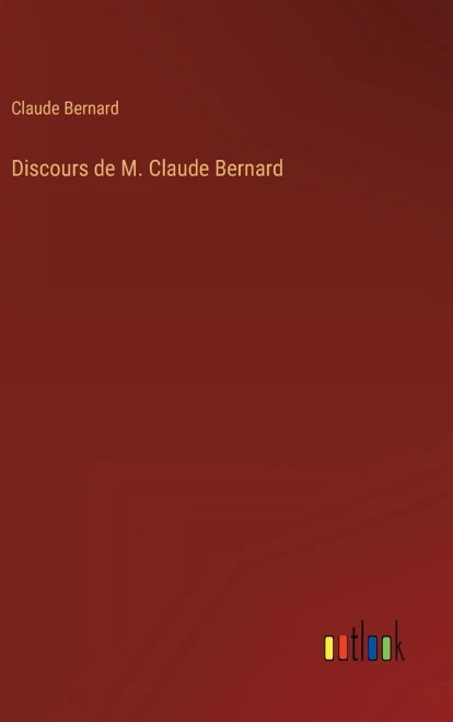 Discours De M. Claude Bernard (French Edition)