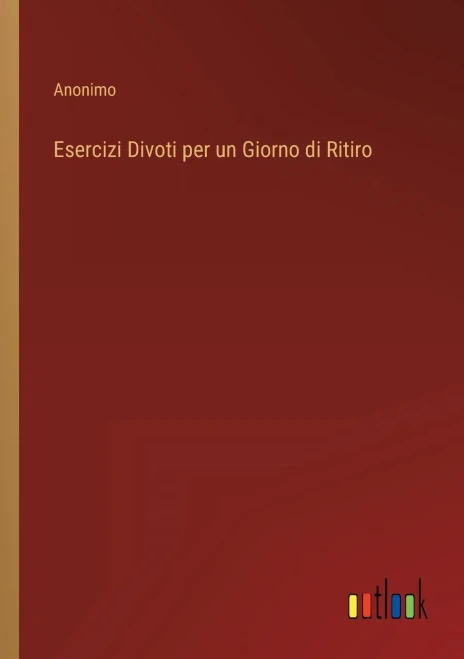 Esercizi Divoti Per Un Giorno Di Ritiro (Italian Edition)