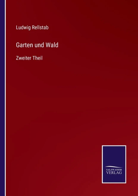 Garten Und Wald: Zweiter Theil (German Edition)