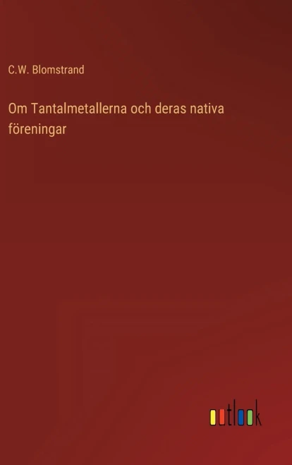 Om Tantalmetallerna Och Deras Nativa Föreningar (Swedish Edition)