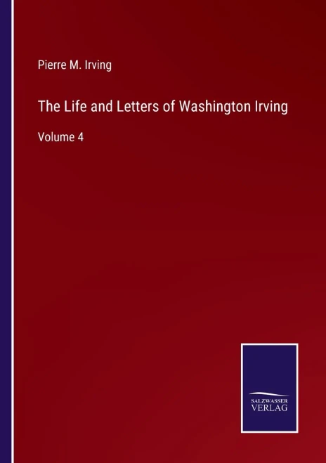 The Life And Letters Of Washington Irving: Volume 4