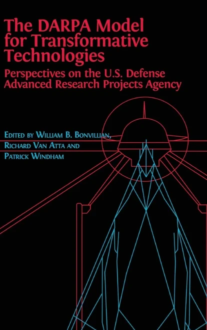 The DARPA Model for Transformative Technologies: Perspectives on the U.S. Defense Advanced Research Projects Agency - 9781783747924