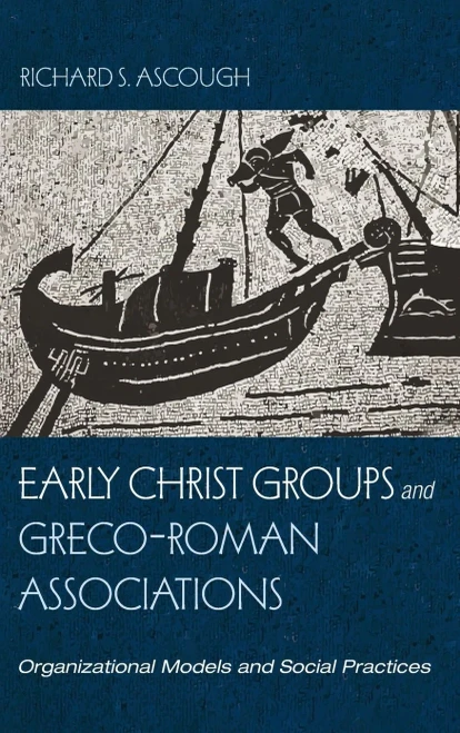 Early Christ Groups And Greco-Roman Associations: Organizational Models And Social Practices