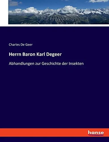 Herrn Baron Karl Degeer: Abhandlungen Zur Geschichte Der Insekten (German Edition)