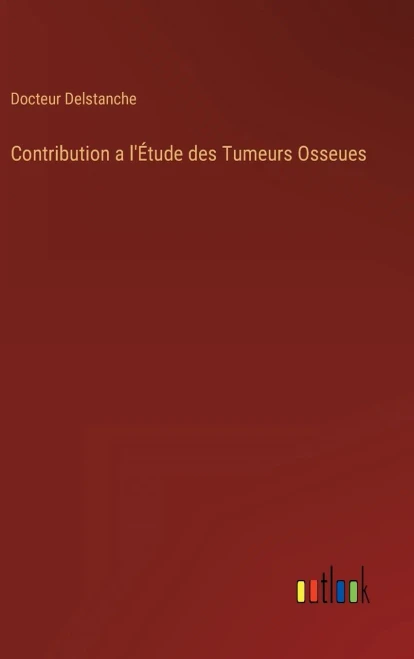 Contribution A L'Étude Des Tumeurs Osseues (French Edition)