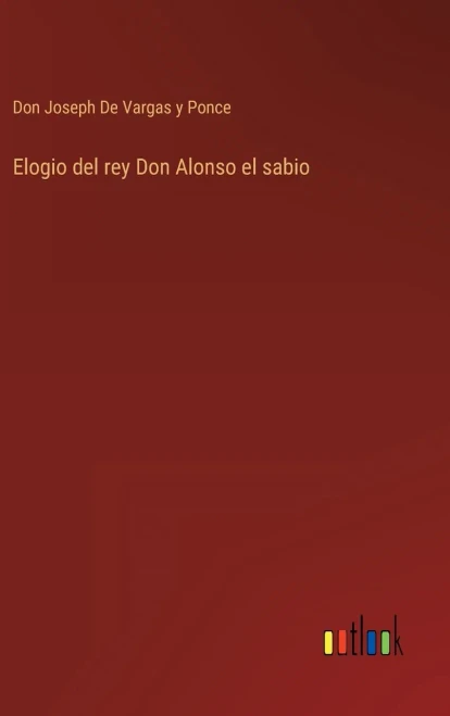 Elogio Del Rey Don Alonso El Sabio (Spanish Edition)