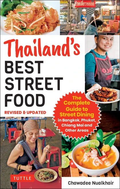 Thailand's Best Street Food: The Complete Guide to Streetside Dining in Bangkok, Chiang Mai, Phuket and Other Areas