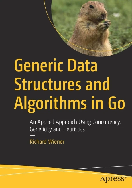 Generic Data Structures And Algorithms In Go: An Applied Approach Using Concurrency, Genericity And Heuristics
