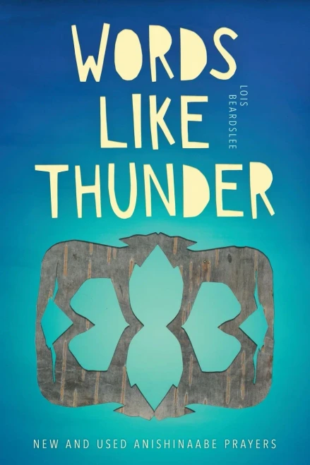 Words like Thunder: New and Used Anishinaabe Prayers (Made in Michigan Writers Series)