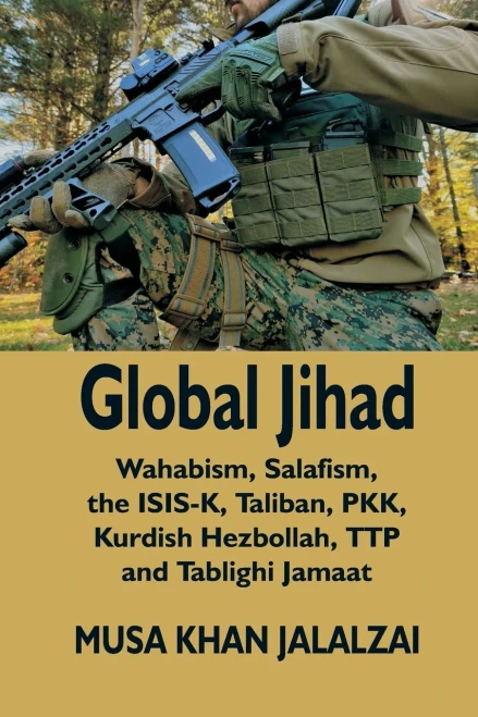 Global Jihad: Wahabism, Salafism, The Isis-K, Taliban, Pkk, Kurdish Hezbollah, Ttp And Tablighi Jamaat