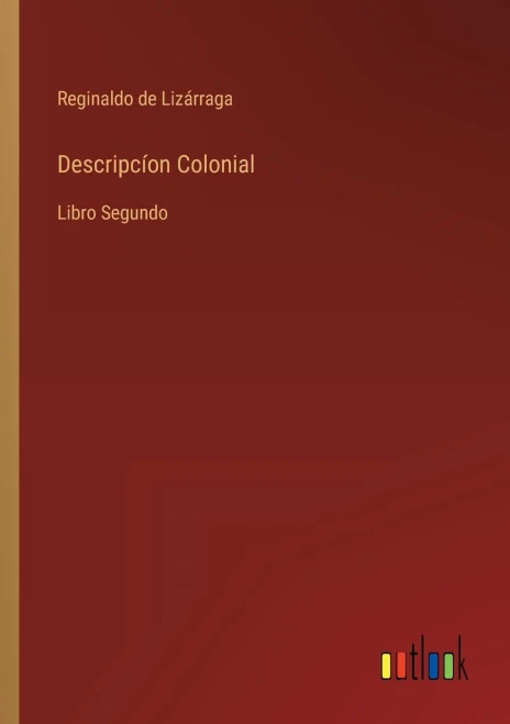 Descripcíon Colonial: Libro Segundo (Spanish Edition)