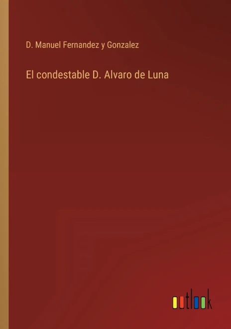 El Condestable D. Alvaro De Luna (Spanish Edition)