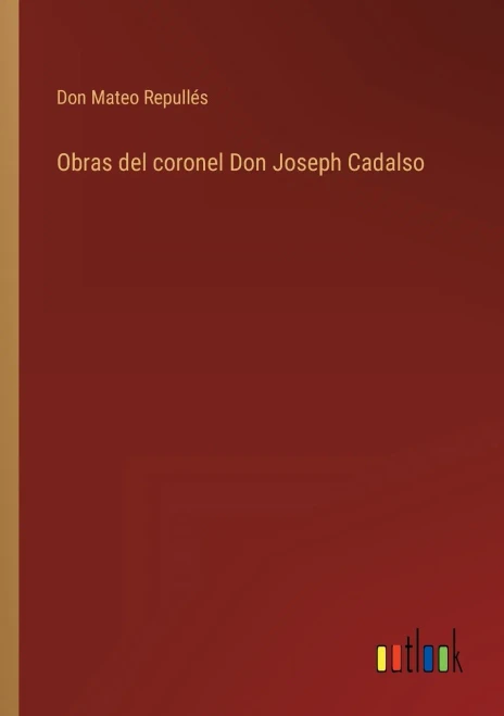 Obras Del Coronel Don Joseph Cadalso (Spanish Edition)