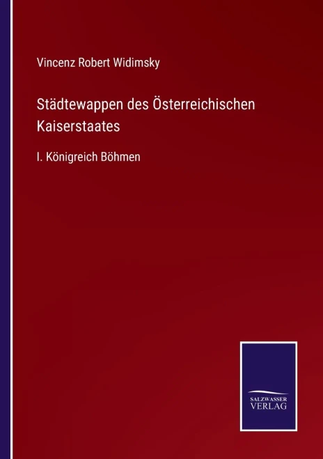 Städtewappen Des Österreichischen Kaiserstaates: I. Königreich Böhmen (German Edition)