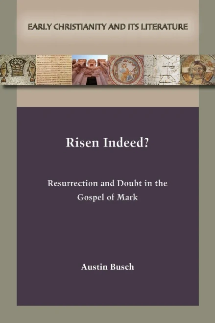Risen Indeed? Resurrection And Doubt In The Gospel Of Mark