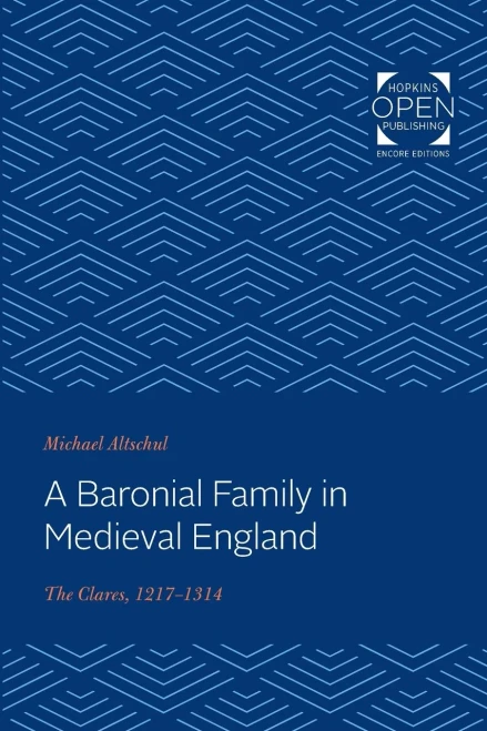 A Baronial Family in Medieval England: The Clares, 1217-1314 (The Johns Hopkins University Studies in Historical and Political Science)