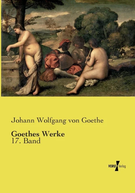 Goethes Werke: 17. Band (German Edition)