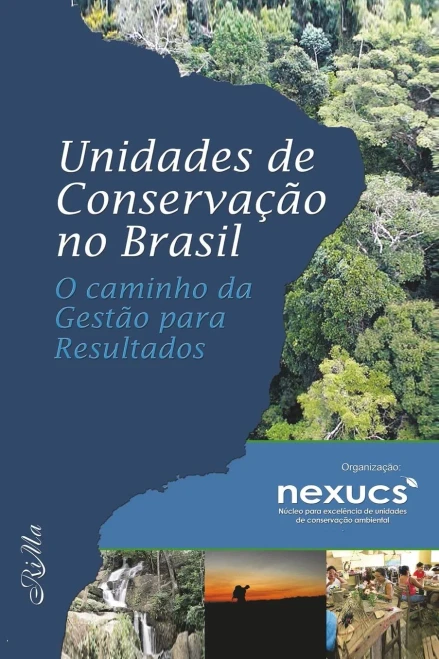 Unidades De Conservação No Brasil: O Caminho Da Gestão Para Resultados (Portuguese Edition)