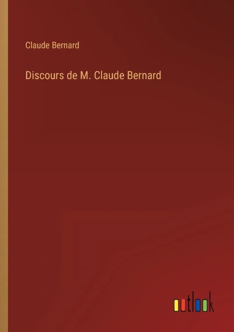 Discours De M. Claude Bernard (French Edition)
