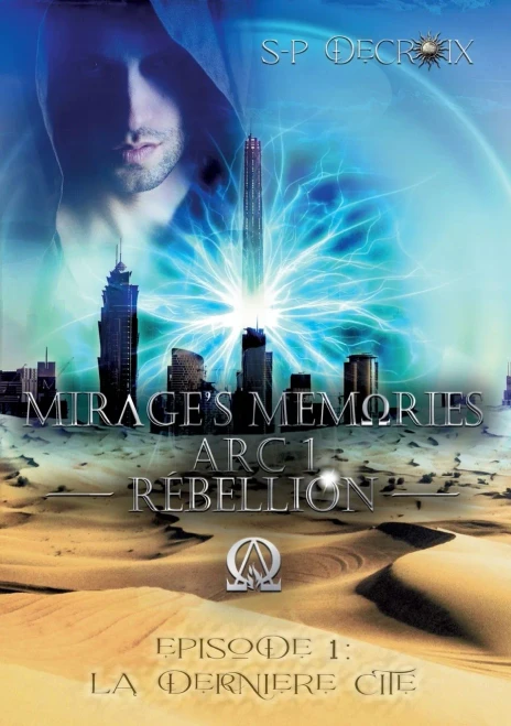 Mirage's Memories - Arc 1 Rébellion -: Episode 1 - La Dernière Cité (French Edition)