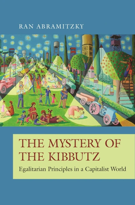 The Mystery of the Kibbutz: Egalitarian Principles in a Capitalist World (The Princeton Economic History of the Western World (73))