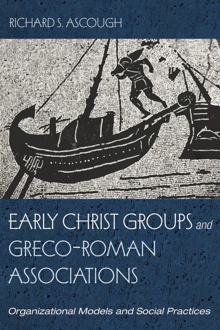 Early Christ Groups And Greco-Roman Associations: Organizational Models And Social Practices