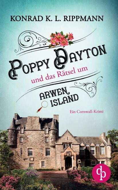 Poppy Dayton Und Das Rätsel Um Arwen Island: Ein Cornwall-Krimi (German Edition)